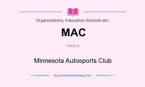 What does MAC mean? It stands for Minnesota Autosports Club