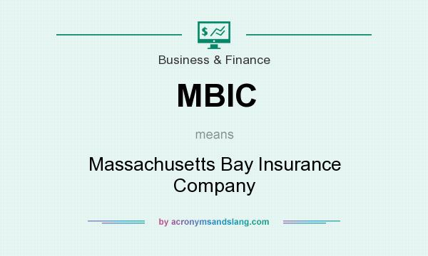 What does MBIC mean? It stands for Massachusetts Bay Insurance Company