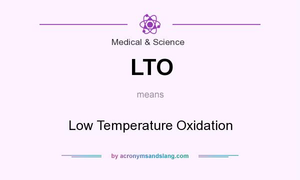 What does LTO mean? It stands for Low Temperature Oxidation