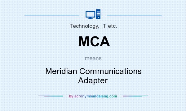 What does MCA mean? It stands for Meridian Communications Adapter