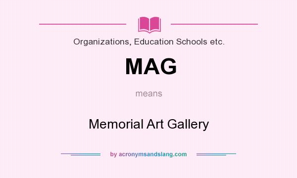 What does MAG mean? It stands for Memorial Art Gallery