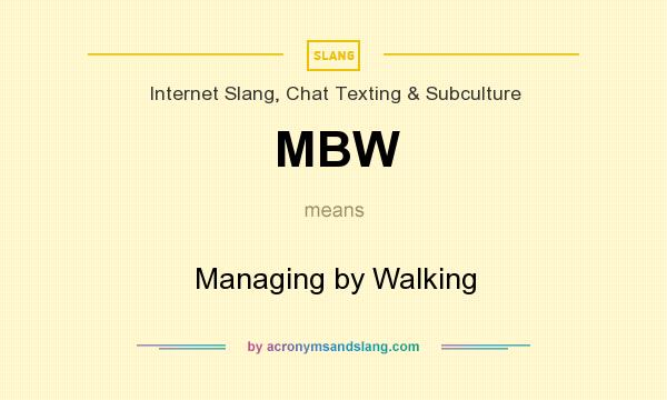 What does MBW mean? It stands for Managing by Walking