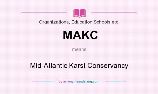 What does MAKC mean? It stands for Mid-Atlantic Karst Conservancy