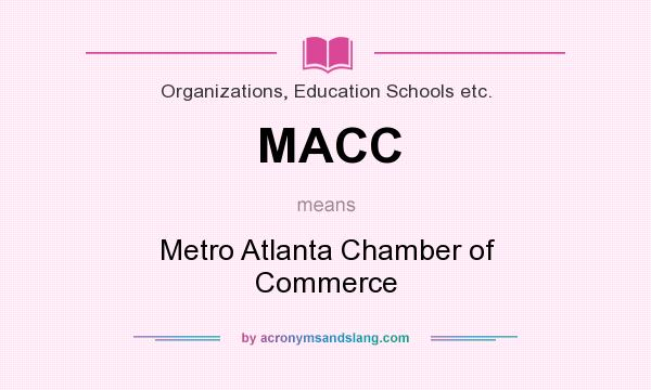 What does MACC mean? It stands for Metro Atlanta Chamber of Commerce