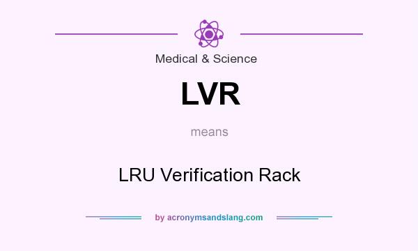 What does LVR mean? It stands for LRU Verification Rack