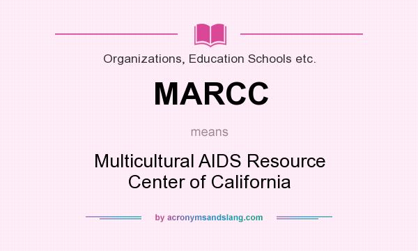 What does MARCC mean? It stands for Multicultural AIDS Resource Center of California
