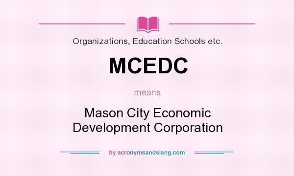 What does MCEDC mean? It stands for Mason City Economic Development Corporation