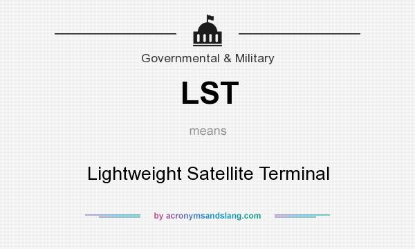 What does LST mean? It stands for Lightweight Satellite Terminal