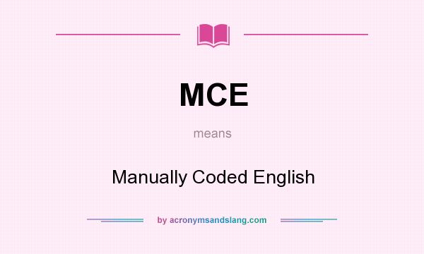 What does MCE mean? It stands for Manually Coded English