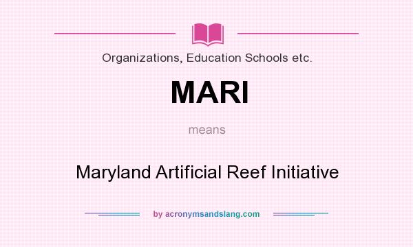 What does MARI mean? It stands for Maryland Artificial Reef Initiative