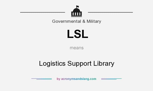 What does LSL mean? It stands for Logistics Support Library