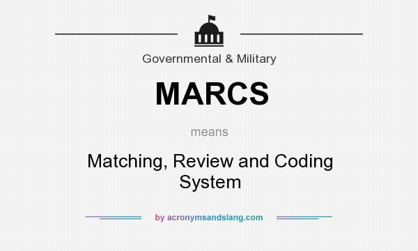 What does MARCS mean? It stands for Matching, Review and Coding System
