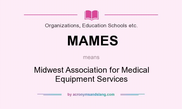 What does MAMES mean? It stands for Midwest Association for Medical Equipment Services