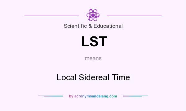 What does LST mean? It stands for Local Sidereal Time