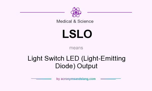What does LSLO mean? It stands for Light Switch LED (Light-Emitting Diode) Output