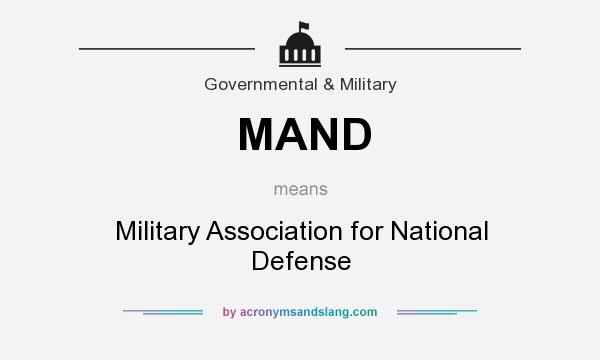 What does MAND mean? It stands for Military Association for National Defense