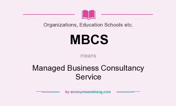 What does MBCS mean? It stands for Managed Business Consultancy Service