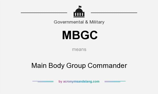 What does MBGC mean? It stands for Main Body Group Commander