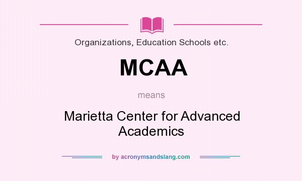 What does MCAA mean? It stands for Marietta Center for Advanced Academics