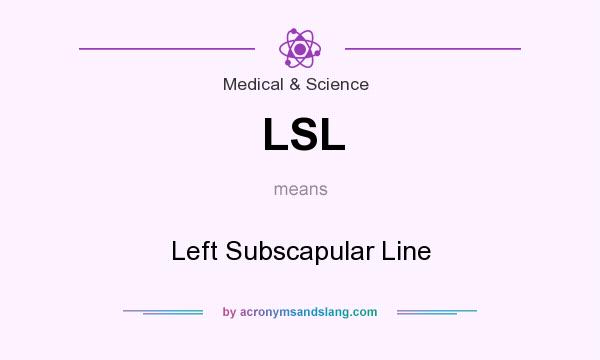 What does LSL mean? It stands for Left Subscapular Line