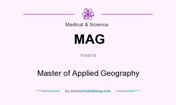What does MAG mean? It stands for Master of Applied Geography