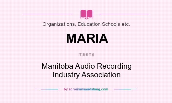What does MARIA mean? It stands for Manitoba Audio Recording Industry Association