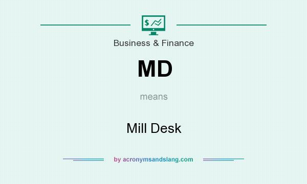 What does MD mean? It stands for Mill Desk
