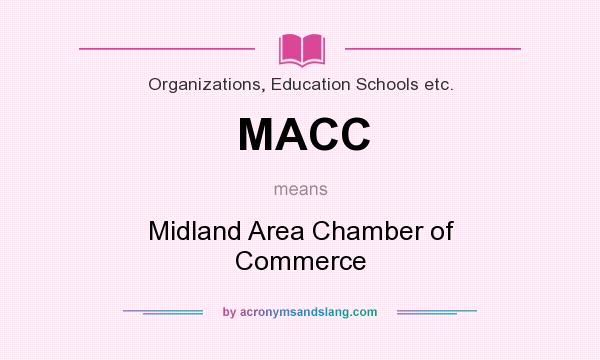What does MACC mean? It stands for Midland Area Chamber of Commerce