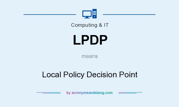 What does LPDP mean? It stands for Local Policy Decision Point