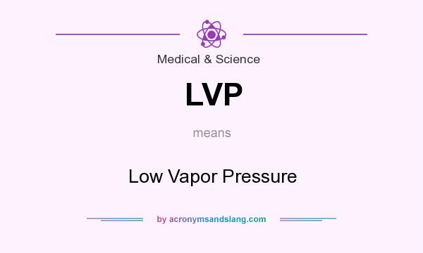 What does LVP mean? It stands for Low Vapor Pressure