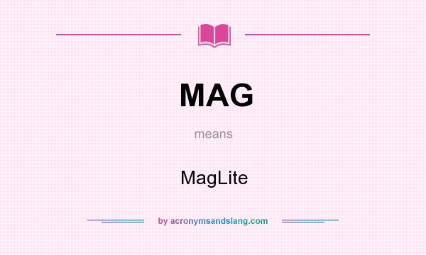 What does MAG mean? It stands for MagLite