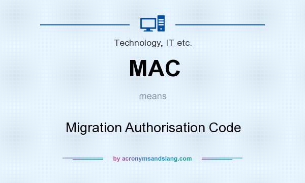 What does MAC mean? It stands for Migration Authorisation Code