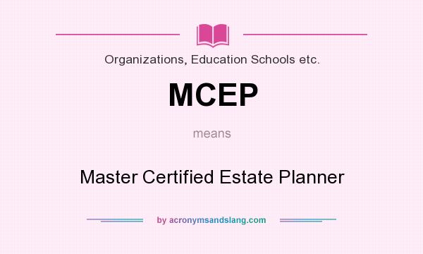 What does MCEP mean? It stands for Master Certified Estate Planner