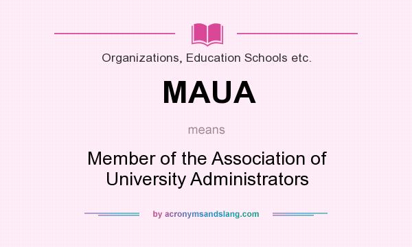 What does MAUA mean? It stands for Member of the Association of University Administrators