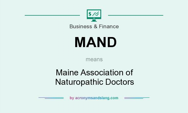 What does MAND mean? It stands for Maine Association of Naturopathic Doctors