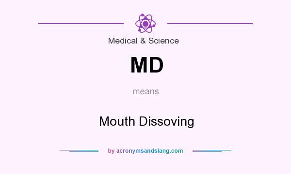 What does MD mean? It stands for Mouth Dissoving