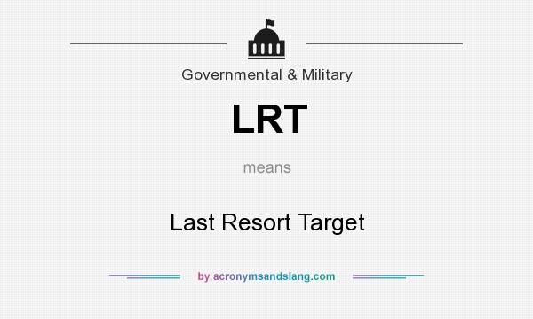 What does LRT mean? It stands for Last Resort Target