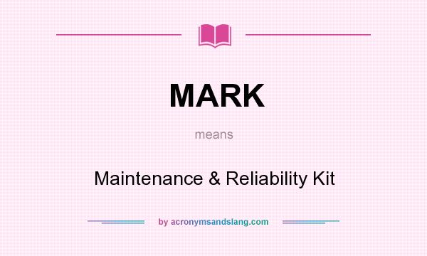 What does MARK mean? It stands for Maintenance & Reliability Kit