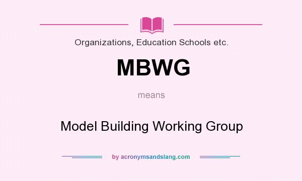 What does MBWG mean? It stands for Model Building Working Group