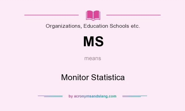 What does MS mean? It stands for Monitor Statistica