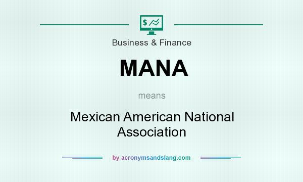 What does MANA mean? It stands for Mexican American National Association