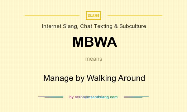 What does MBWA mean? It stands for Manage by Walking Around