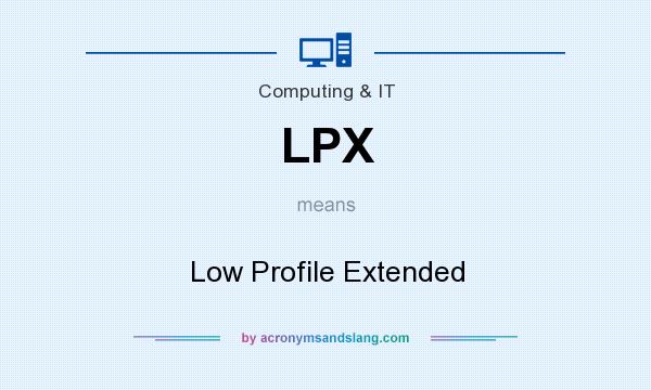 What does LPX mean? It stands for Low Profile Extended