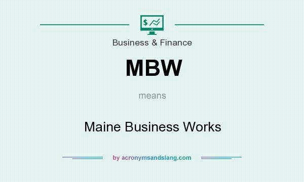 What does MBW mean? It stands for Maine Business Works