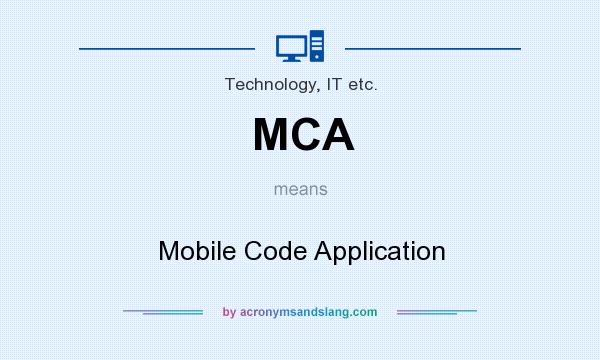 What does MCA mean? It stands for Mobile Code Application