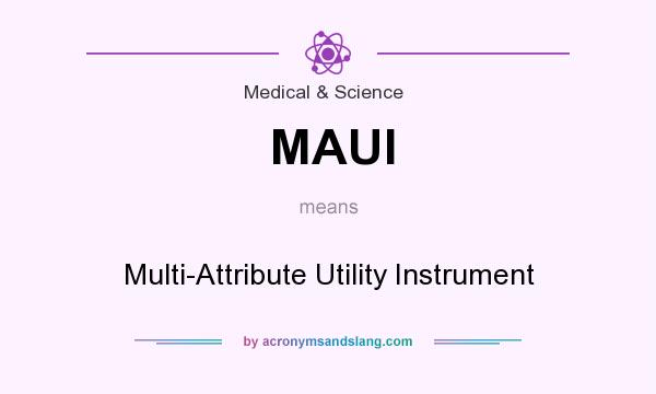 What does MAUI mean? It stands for Multi-Attribute Utility Instrument