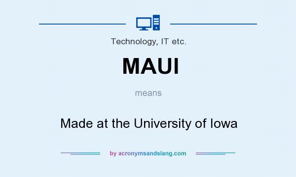 What does MAUI mean? It stands for Made at the University of Iowa