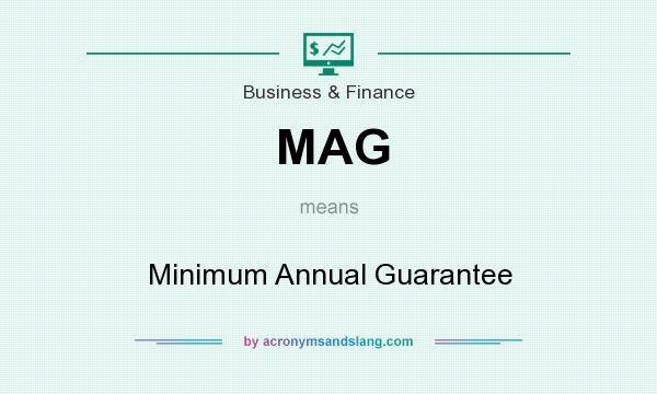 What does MAG mean? It stands for Minimum Annual Guarantee