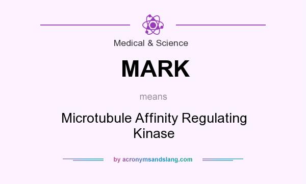 What does MARK mean? It stands for Microtubule Affinity Regulating Kinase