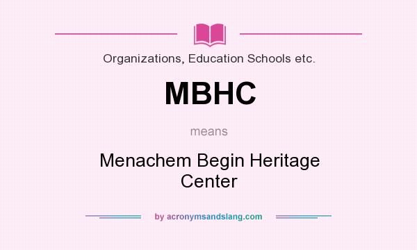 What does MBHC mean? It stands for Menachem Begin Heritage Center